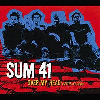 Sum 41 : Over My Head (Better Off Dead)